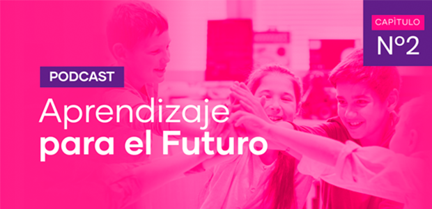 Podcast Aprendizaje para el Futuro - Capítulo 2 Podcast Aprendizaje para el Futuro - Capítulo 2