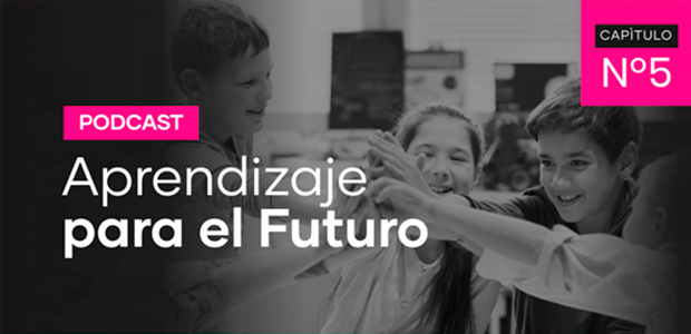 Podcast Aprendizaje para el Futuro - Capítulo 5 Podcast Aprendizaje para el Futuro - Capítulo 5