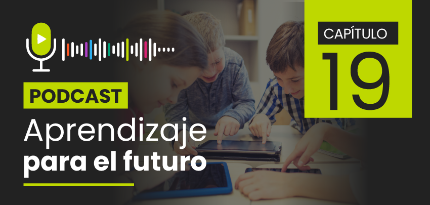 Podcast Aprendizaje para el Futuro - Capítulo 19 Podcast Aprendizaje para el Futuro - Capítulo 19