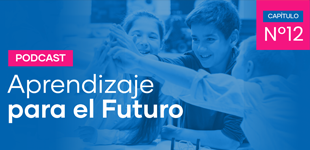 Podcast Aprendizaje para el Futuro - Capítulo 12