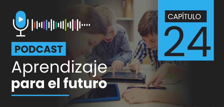 Podcast Aprendizaje para el Futuro - Capítulo 24 Podcast Aprendizaje para el Futuro - Capítulo 24