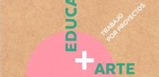 Educación + Arte. Trabajo por proyectos