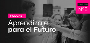 Podcast Aprendizaje para el Futuro - Capítulo 5