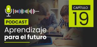 Podcast Aprendizaje para el Futuro - Capítulo 19