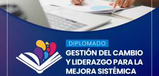 ¡Postula al diplomado gratuito “Gestión del Cambio y Liderazgo para la Mejora Sistémica”!