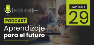 Podcast Aprendizaje para el Futuro - Capítulo 29