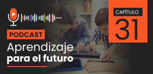 Podcast Aprendizaje para el Futuro - Capítulo 31