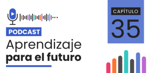 Podcast Aprendizaje para el Futuro - Capítulo 35