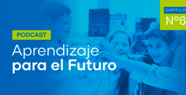 Podcast Aprendizaje para el Futuro - Capítulo 6