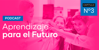 Podcast Aprendizaje para el Futuro - Capítulo 3