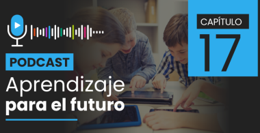 Podcast Aprendizaje para el Futuro - Capítulo 17