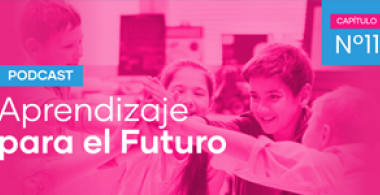 Podcast Aprendizaje para el Futuro - Capítulo 11