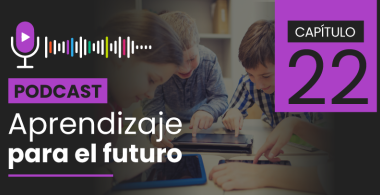Podcast Aprendizaje para el Futuro - Capítulo 22