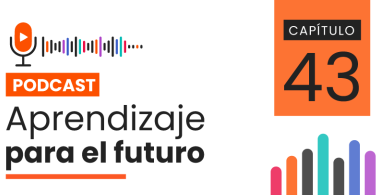 Podcast Aprendizaje para el Futuro - Capítulo 43