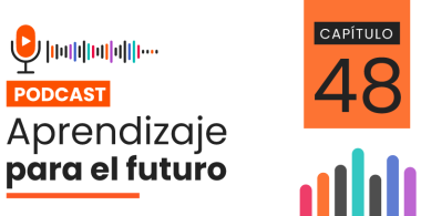 Podcast Aprendizaje para el Futuro - Capítulo 48