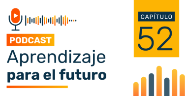 Podcast Aprendizaje para el Futuro - Capítulo 52