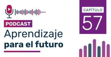 Podcast Aprendizaje para el Futuro - Capítulo 57