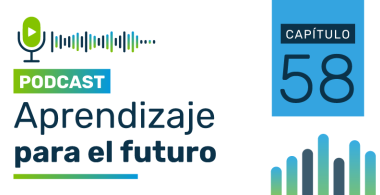 Podcast Aprendizaje para el Futuro - Capítulo 58
